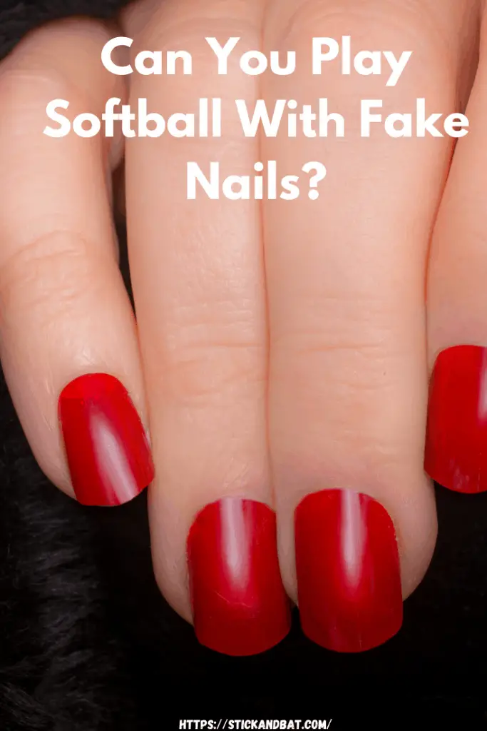 Can You Play Softball With Fake Nails?