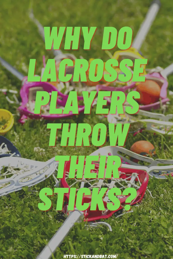 Why Do Lacrosse Players Throw Their Sticks? Here’s Why!